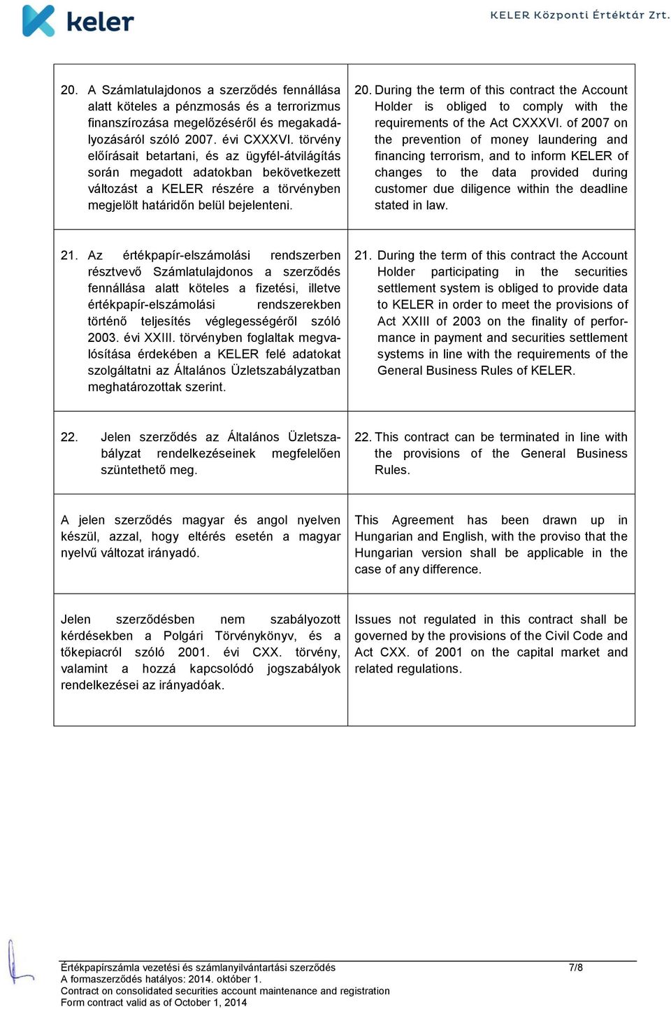 During the term of this contract the Account Holder is obliged to comply with the requirements of the Act CXXXVI.