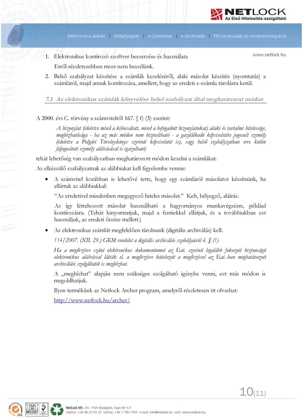 Az elektronikus számlák könyvelése belső szabályzat által meghatározott módon A 2000. évi C. törvény a számvitelről 167.