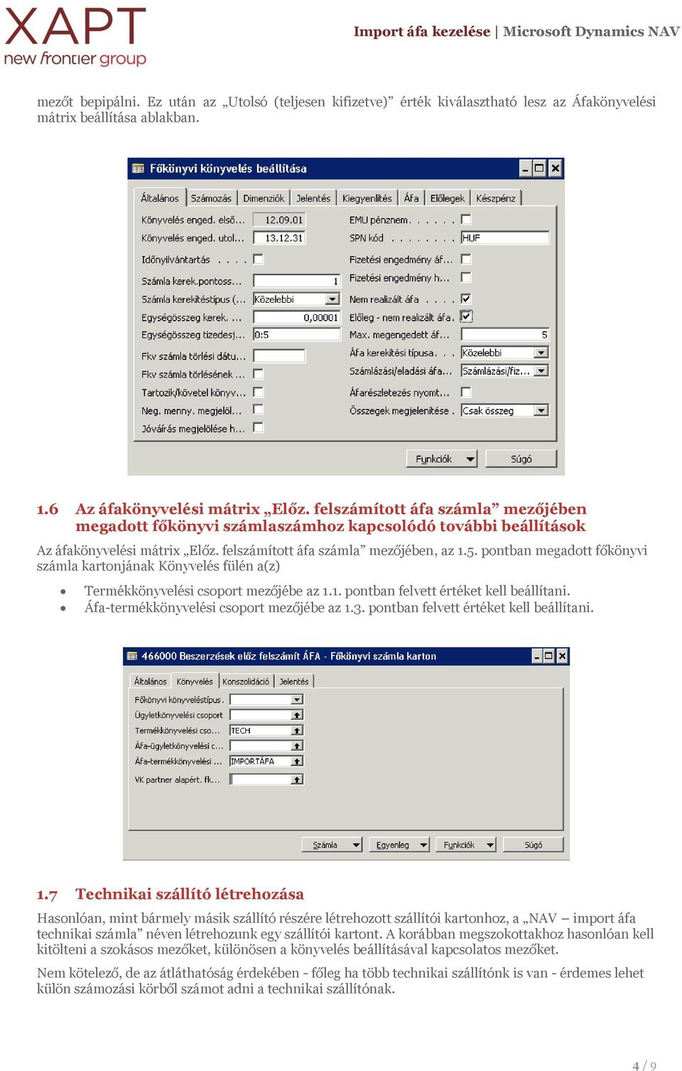 pontban megadott főkönyvi számla kartonjának Könyvelés fülén a(z) Termékkönyvelési csoport mezőjébe az 1.1. pontban felvett értéket kell beállítani. Áfa-termékkönyvelési csoport mezőjébe az 1.3.
