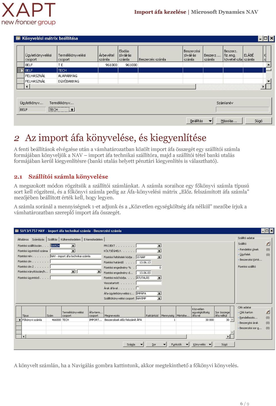 1 Szállítói számla könyvelése A megszokott módon rögzítsük a szállítói számlánkat.