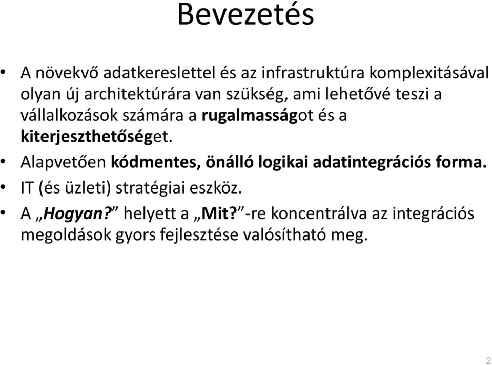 Alapvetően kódmentes, önálló logikai adatintegrációs forma. IT (és üzleti) stratégiai eszköz.