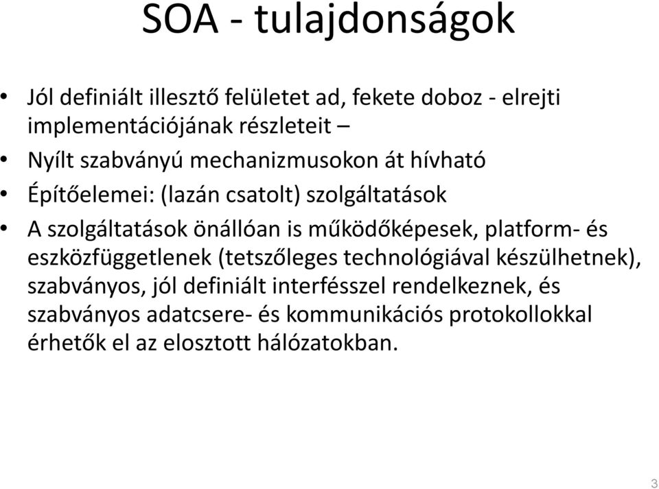működőképesek, platform- és eszközfüggetlenek (tetszőleges technológiával készülhetnek), szabványos, jól definiált