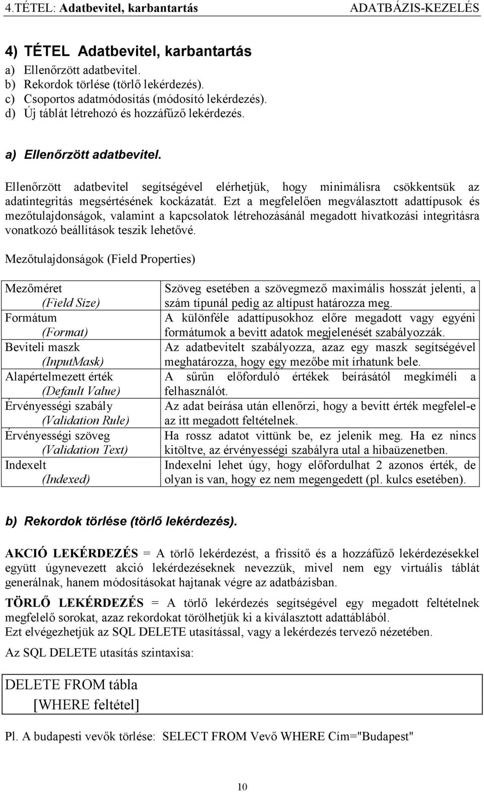 Ellenőrzött adatbevitel segítségével elérhetjük, hogy minimálisra csökkentsük az adatintegritás megsértésének kockázatát.
