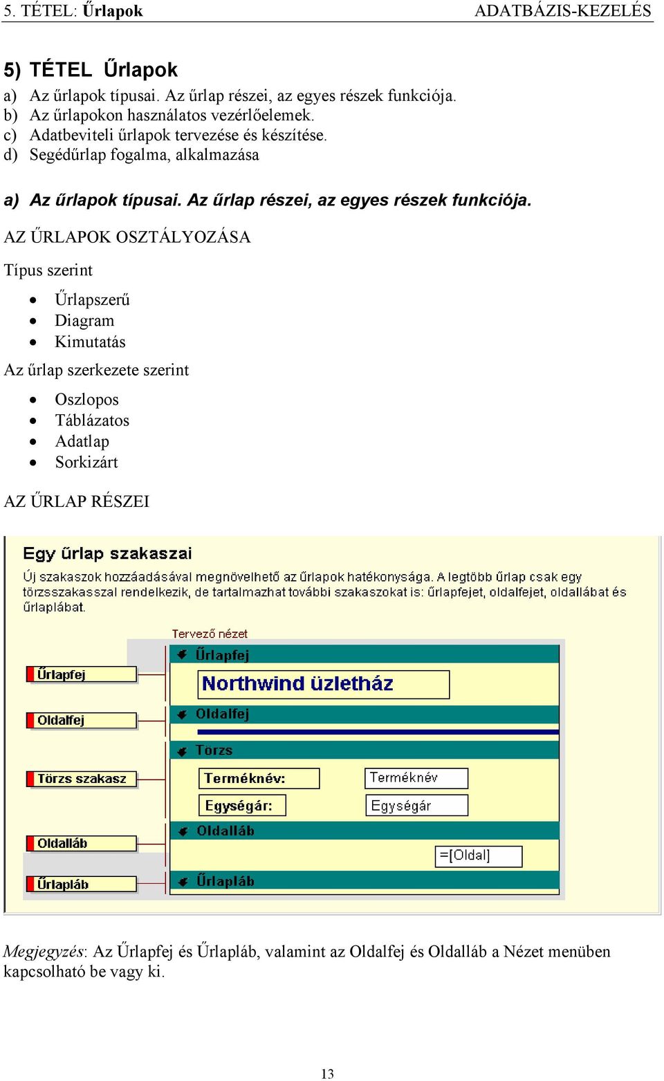 d) Segédűrlap fogalma, alkalmazása a) Az űrlapok típusai. Az űrlap részei, az egyes részek funkciója.