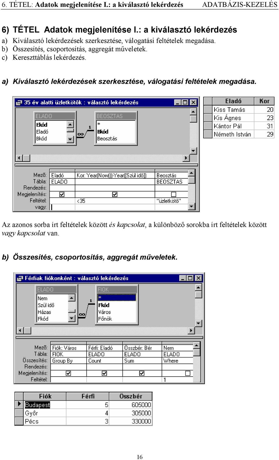 b) Összesítés, csoportosítás, aggregát műveletek. c) Kereszttáblás lekérdezés.