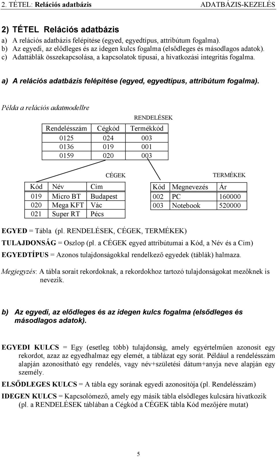 a) A relációs adatbázis felépítése (egyed, egyedtípus, attribútum fogalma).