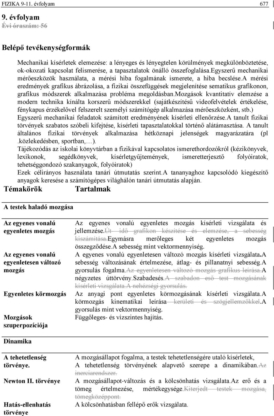 összefoglalása.egyszerű mechanikai mérőeszközök használata, a mérési hiba fogalmának ismerete, a hiba becslése.