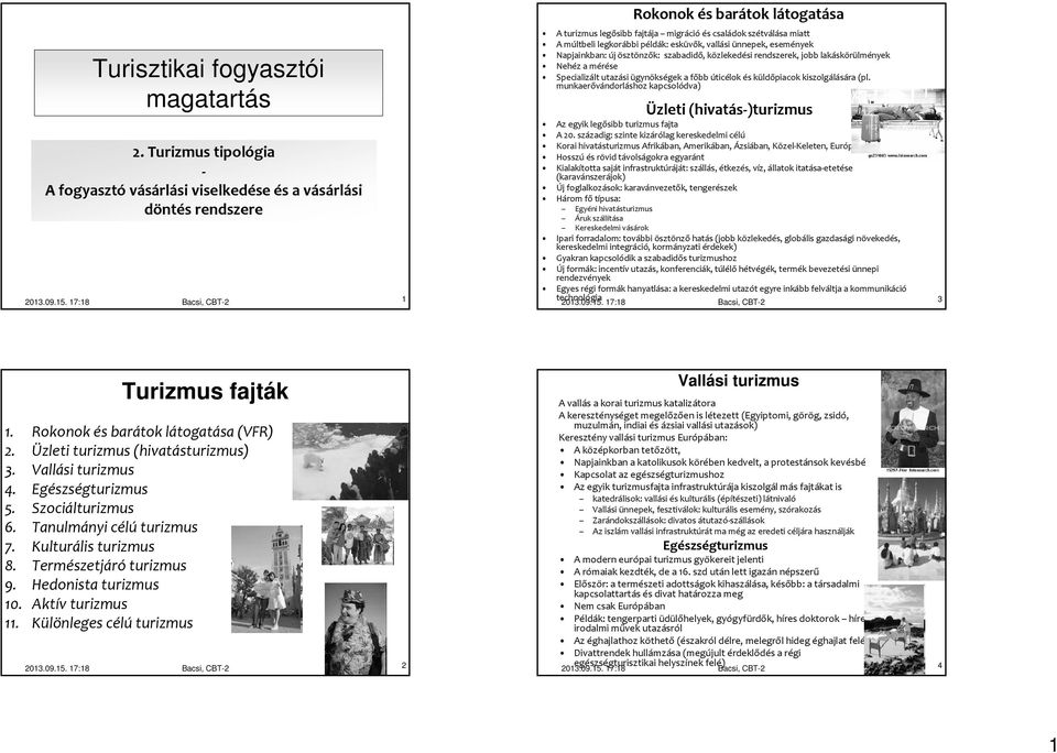 vallási ünnepek, események Napjainkban: új ösztönzők: szabadidő, közlekedési rendszerek, jobb lakáskörülmények Nehéz a mérése Specializált utazási ügynökségek a főbb úticélokés