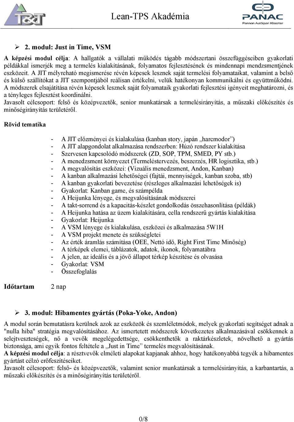 A JIT mélyreható megismerése révén képesek lesznek saját termelési folyamataikat, valamint a belső és külső szállítókat a JIT szempontjából reálisan értékelni, velük hatékonyan kommunikálni és