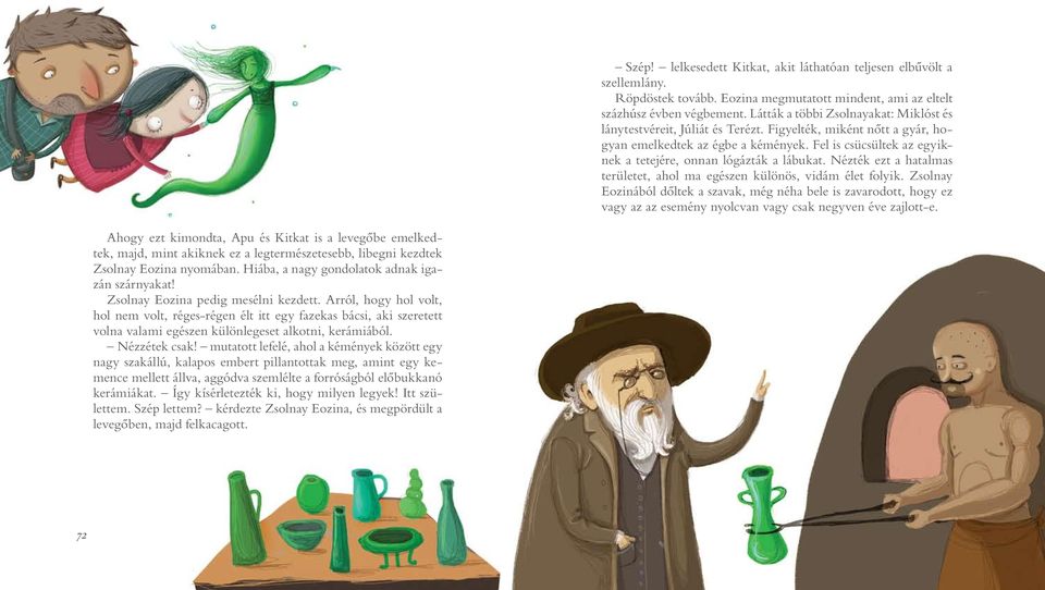 Fel is csücsültek az egyiknek a tetejére, onnan lógázták a lábukat. Nézték ezt a hatalmas területet, ahol ma egészen különös, vidám élet folyik.