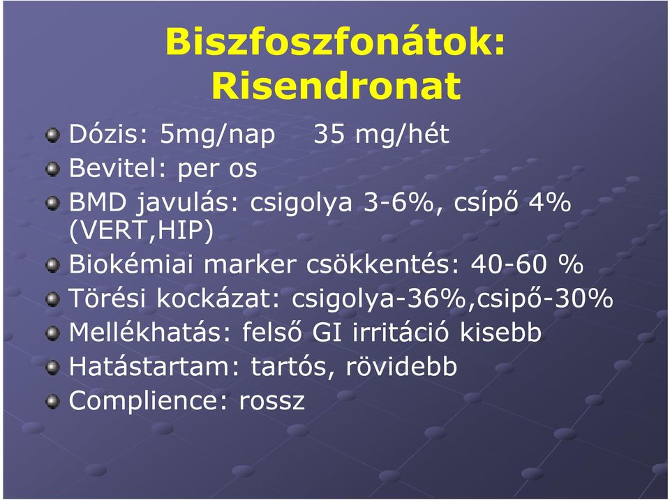 csökkentés: 40-60 % Törési kockázat: csigolya-36%,csipő-30% 30%