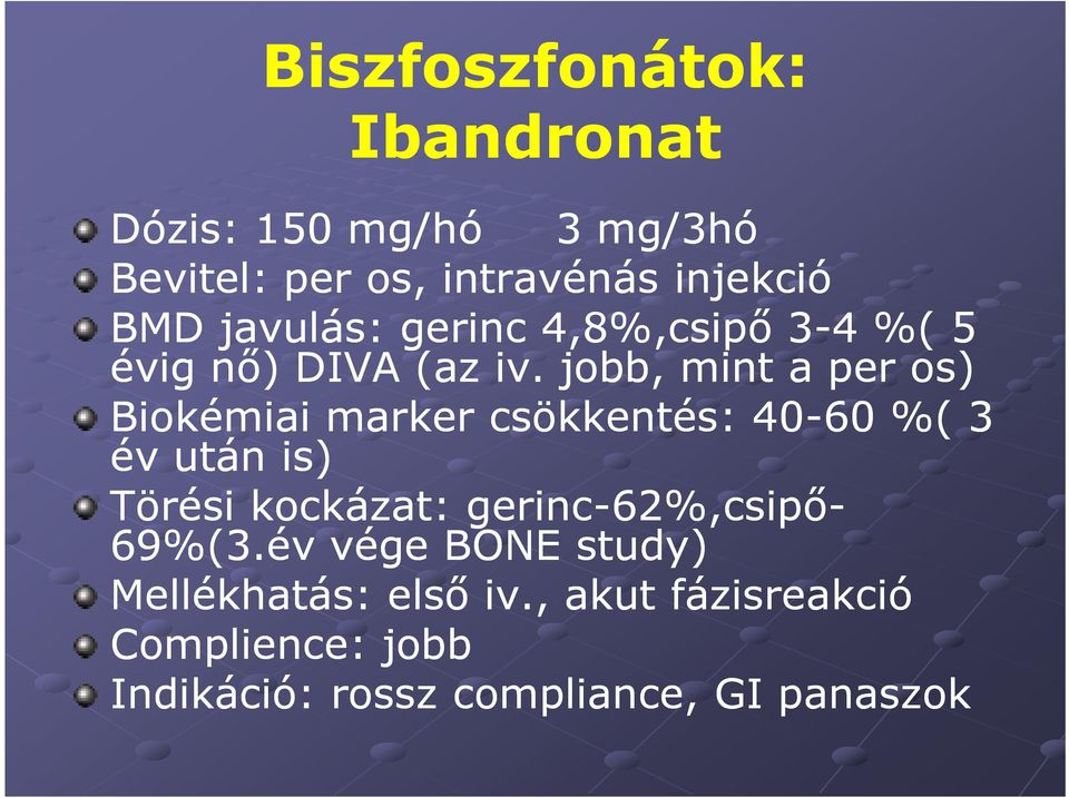 jobb, mint a per os) Biokémiai marker csökkentés: 40-60 %( 3 év után is) Törési kockázat: