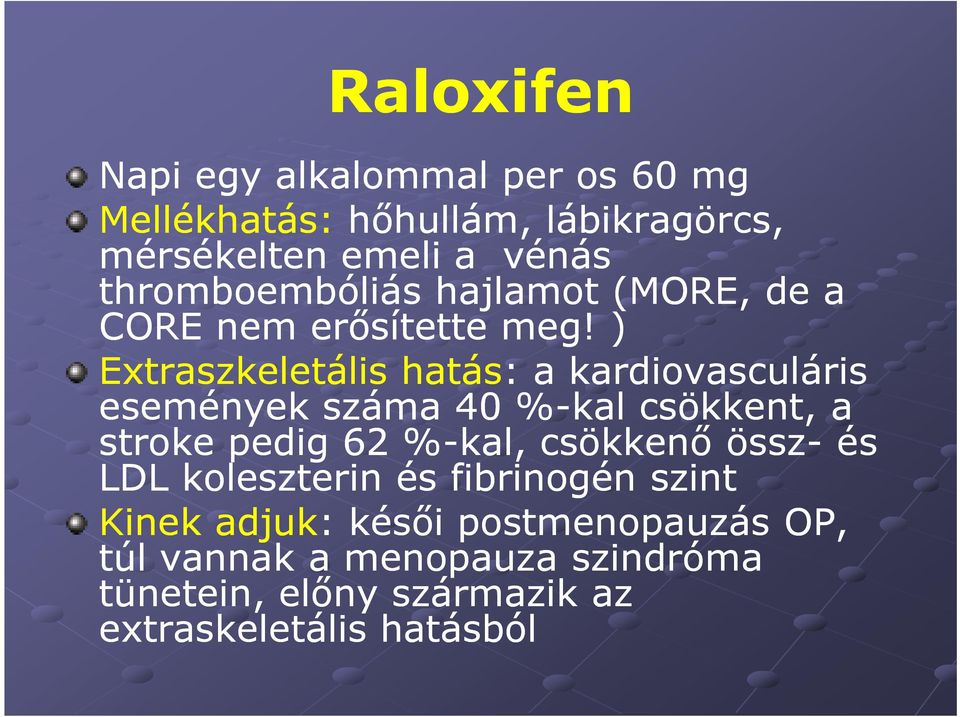 ) Extraszkeletális hatás: a kardiovasculáris események száma 40 %-kal csökkent, a stroke pedig 62 %-kal,