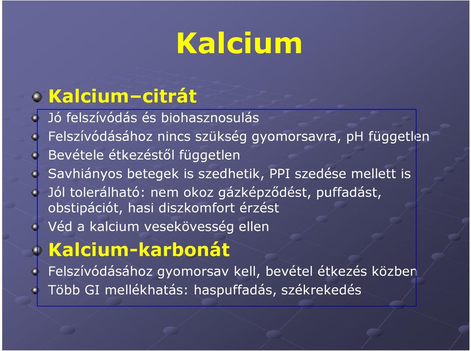 tolerálható: nem okoz gázképződést, puffadást, obstipációt, hasi diszkomfort érzést Véd a kalcium vesekövesség