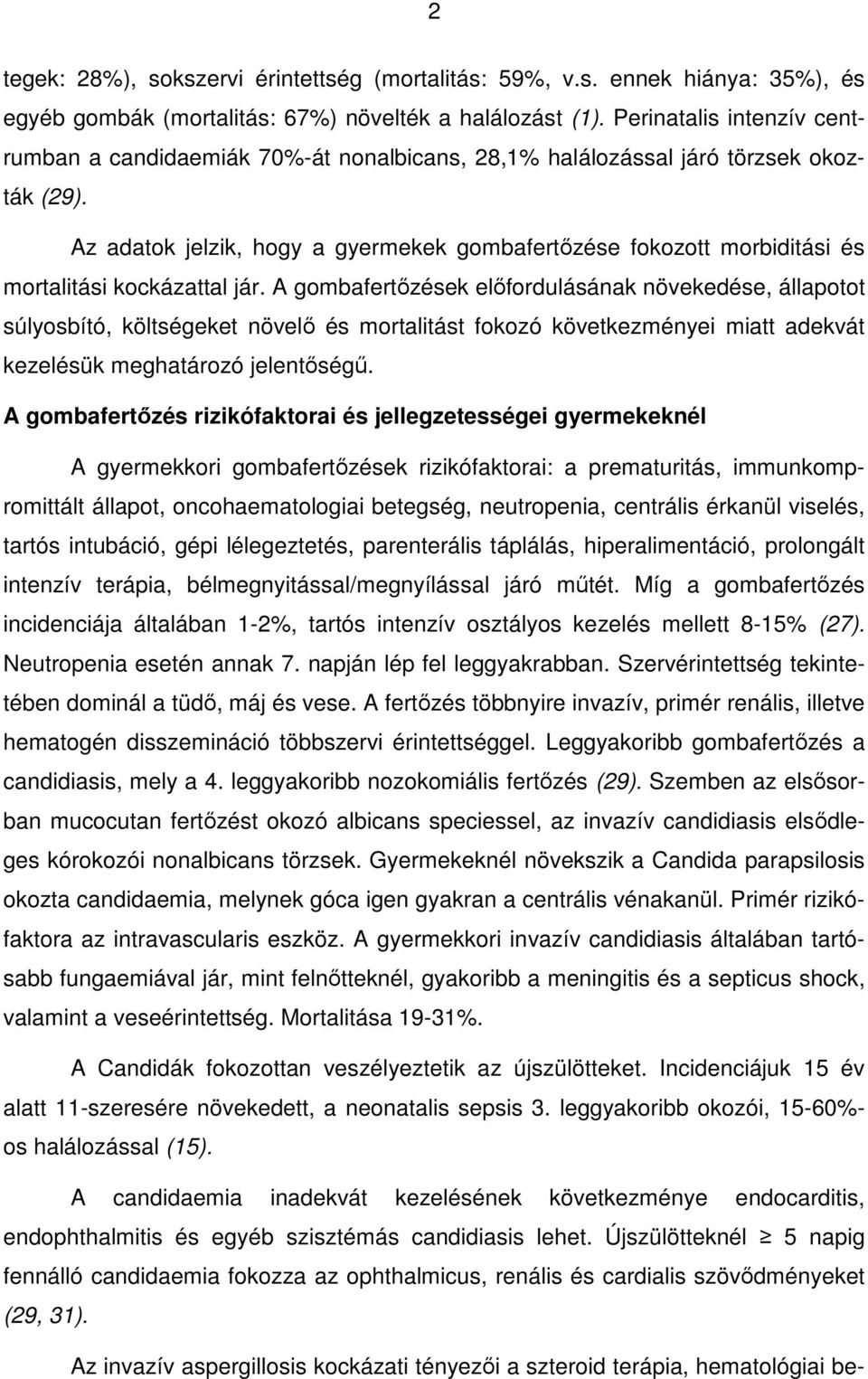 Az adatok jelzik, hogy a gyermekek gombafertızése fokozott morbiditási és mortalitási kockázattal jár.