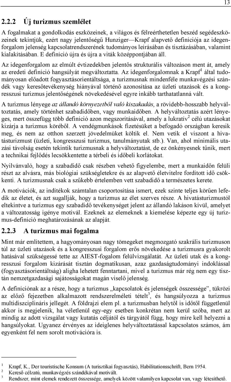 Az idegenforgalom az elmúlt évtizedekben jelentős strukturális változáson ment át, amely az eredeti definíció hangsúlyát megváltoztatta.