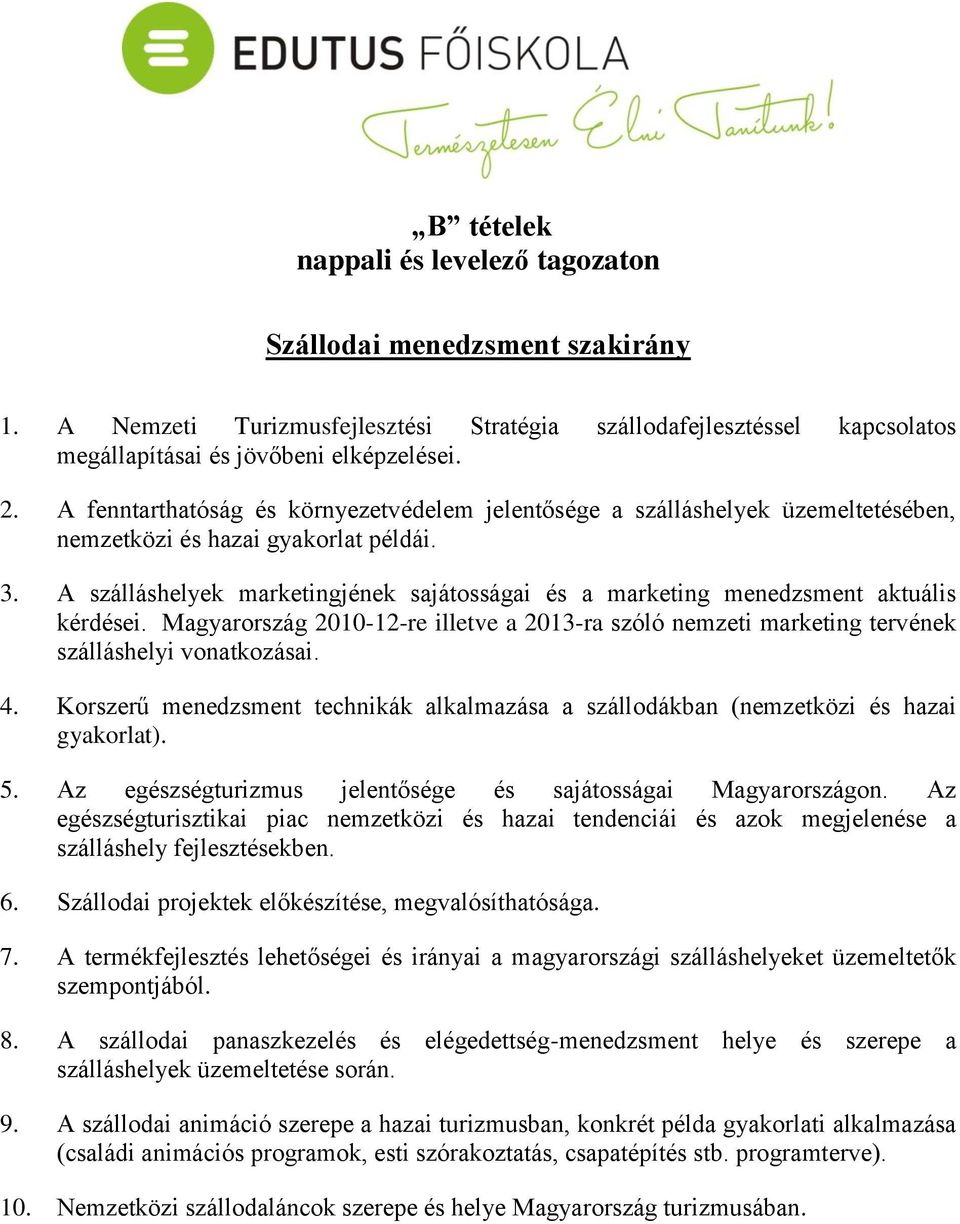 A szálláshelyek marketingjének sajátosságai és a marketing menedzsment aktuális kérdései. Magyarország 2010-12-re illetve a 2013-ra szóló nemzeti marketing tervének szálláshelyi vonatkozásai. 4.