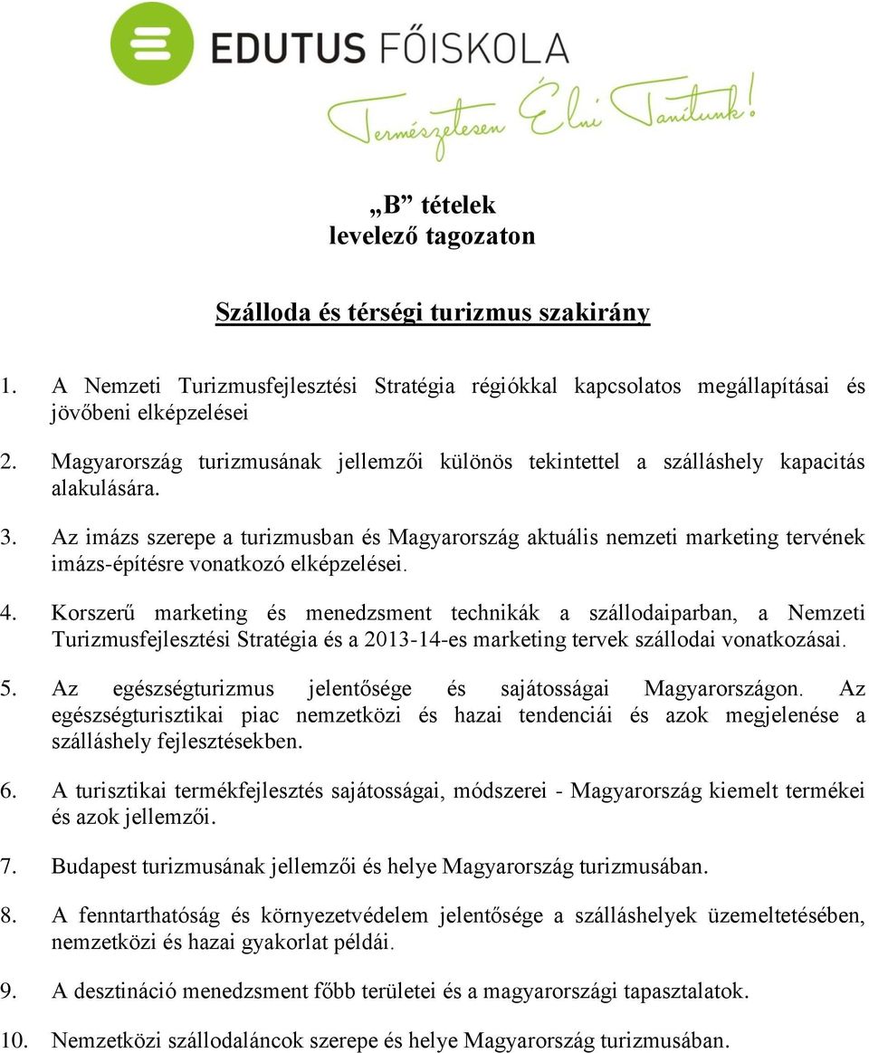 Az imázs szerepe a turizmusban és Magyarország aktuális nemzeti marketing tervének imázs-építésre vonatkozó elképzelései. 4.