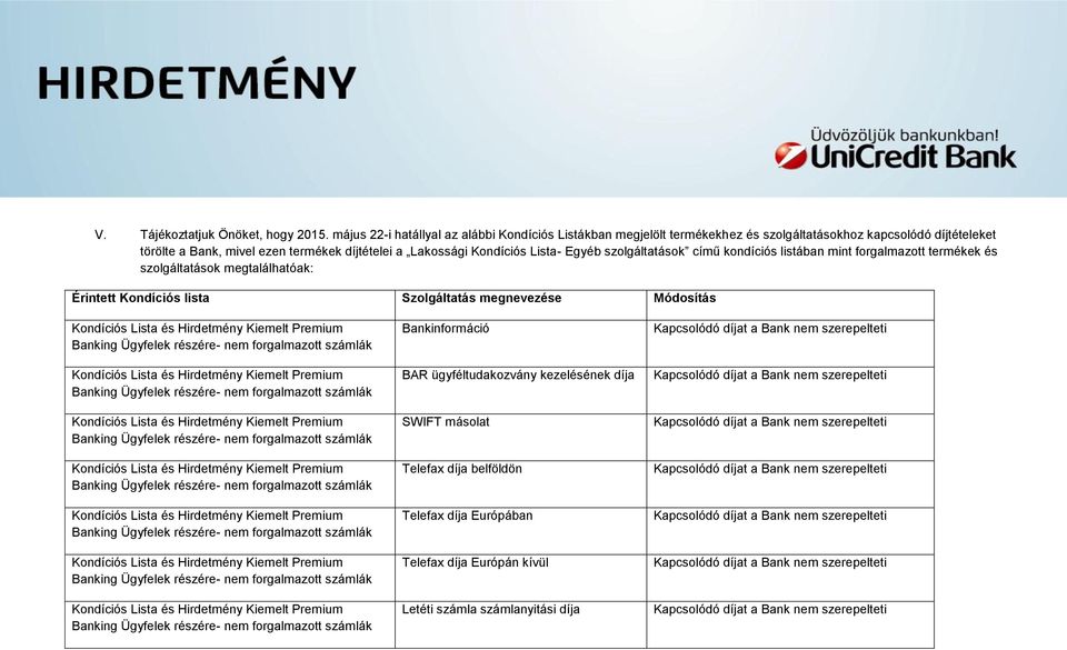 ezen termékek díjtételei a Lakossági Kondíciós Lista- Egyéb szolgáltatások című kondíciós listában mint forgalmazott termékek és