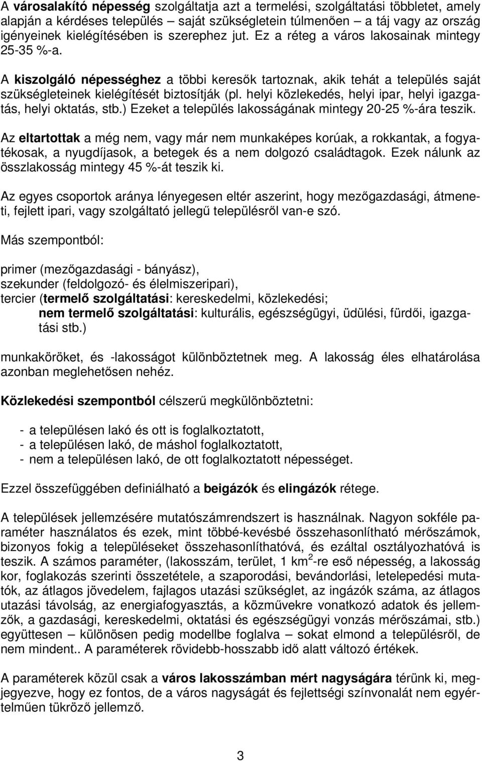 helyi közlekedés, helyi ipar, helyi igazgatás, helyi oktatás, stb.) Ezeket a település lakosságának mintegy 20-25 %-ára teszik.