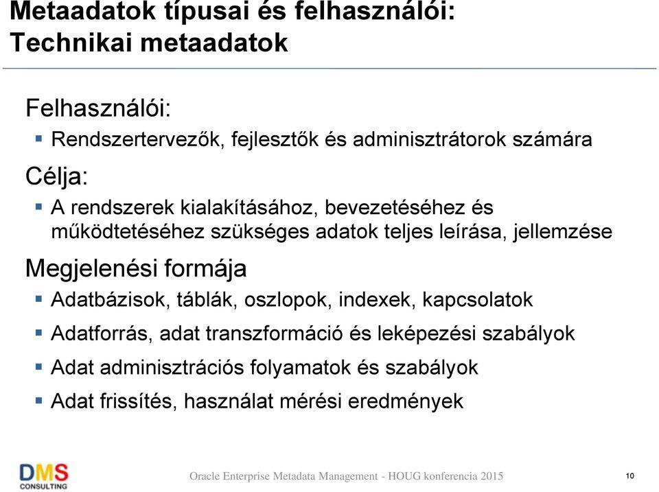 teljes leírása, jellemzése Megjelenési formája Adatbázisok, táblák, oszlopok, indexek, kapcsolatok Adatforrás,