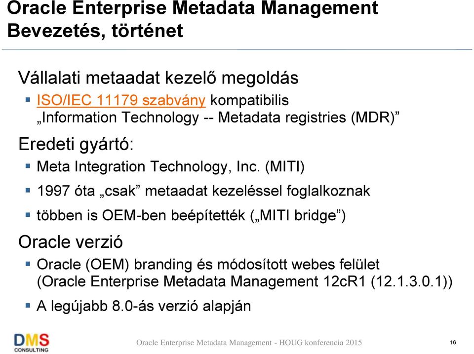 (MITI) 1997 óta csak metaadat kezeléssel foglalkoznak többen is OEM-ben beépítették ( MITI bridge ) Oracle verzió Oracle