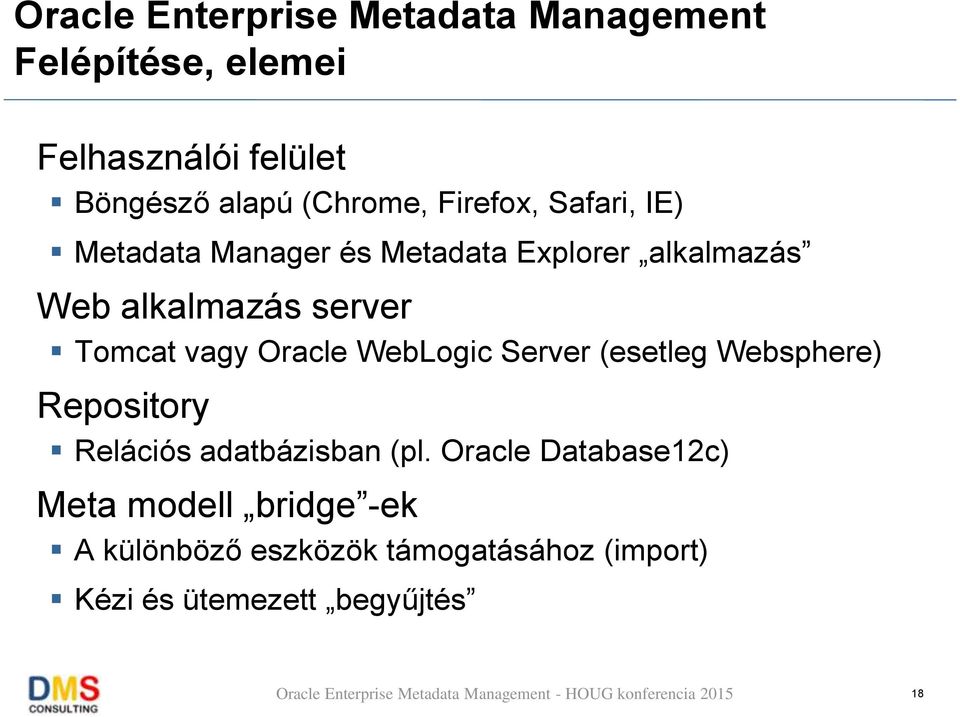 Tomcat vagy Oracle WebLogic Server (esetleg Websphere) Repository Relációs adatbázisban (pl.