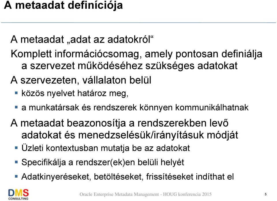 könnyen kommunikálhatnak A metaadat beazonosítja a rendszerekben levő adatokat és menedzselésük/irányításuk módját Üzleti