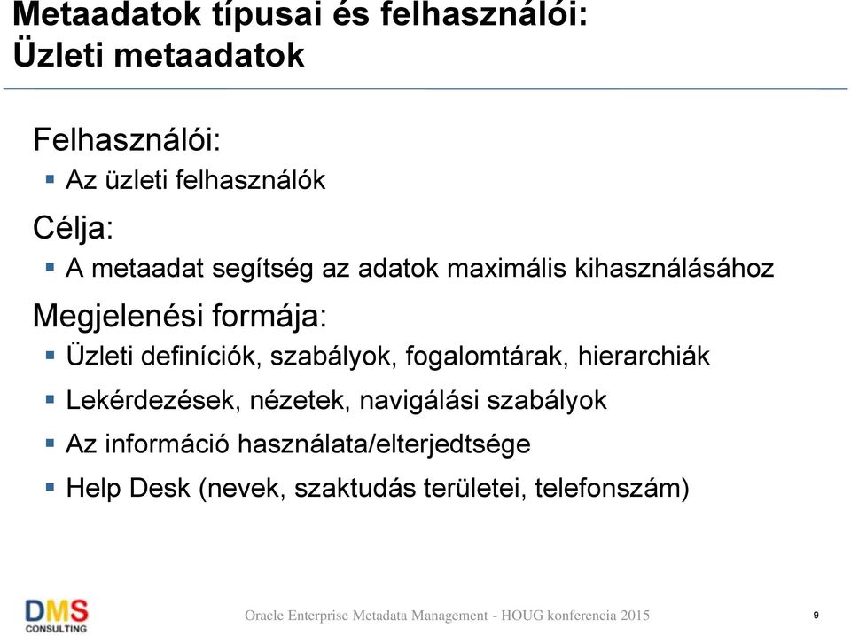 definíciók, szabályok, fogalomtárak, hierarchiák Lekérdezések, nézetek, navigálási