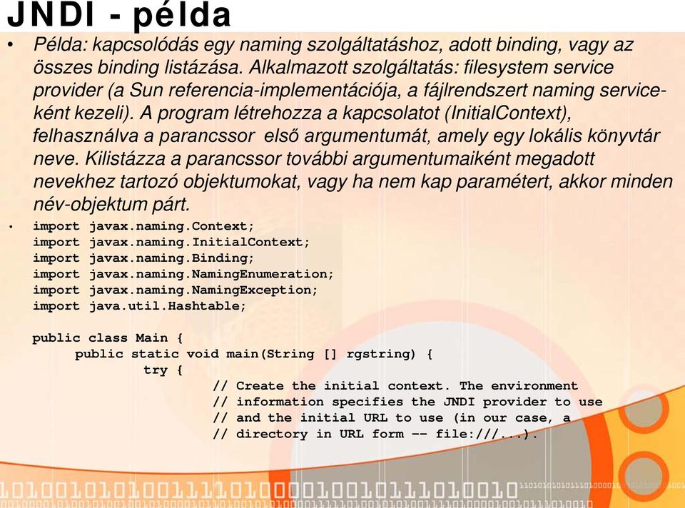 A program létrehozza a kapcsolatot (InitialContext), felhasználva a parancssor első argumentumát, amely egy lokális könyvtár neve.