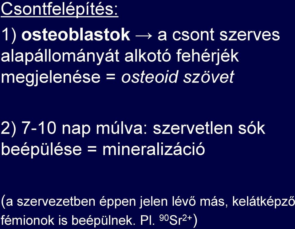 szervetlen sók beépülése = mineralizáció (a szervezetben éppen