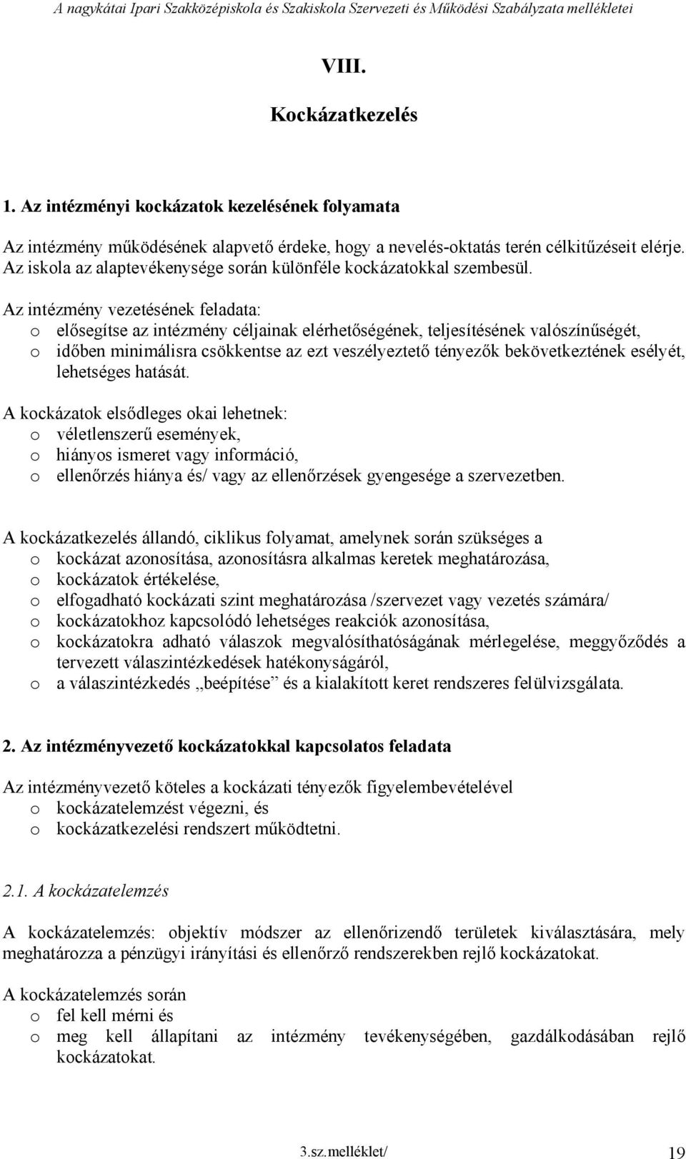 z iskola az alaptevékenysége során különféle kockázatokkal szembesül.