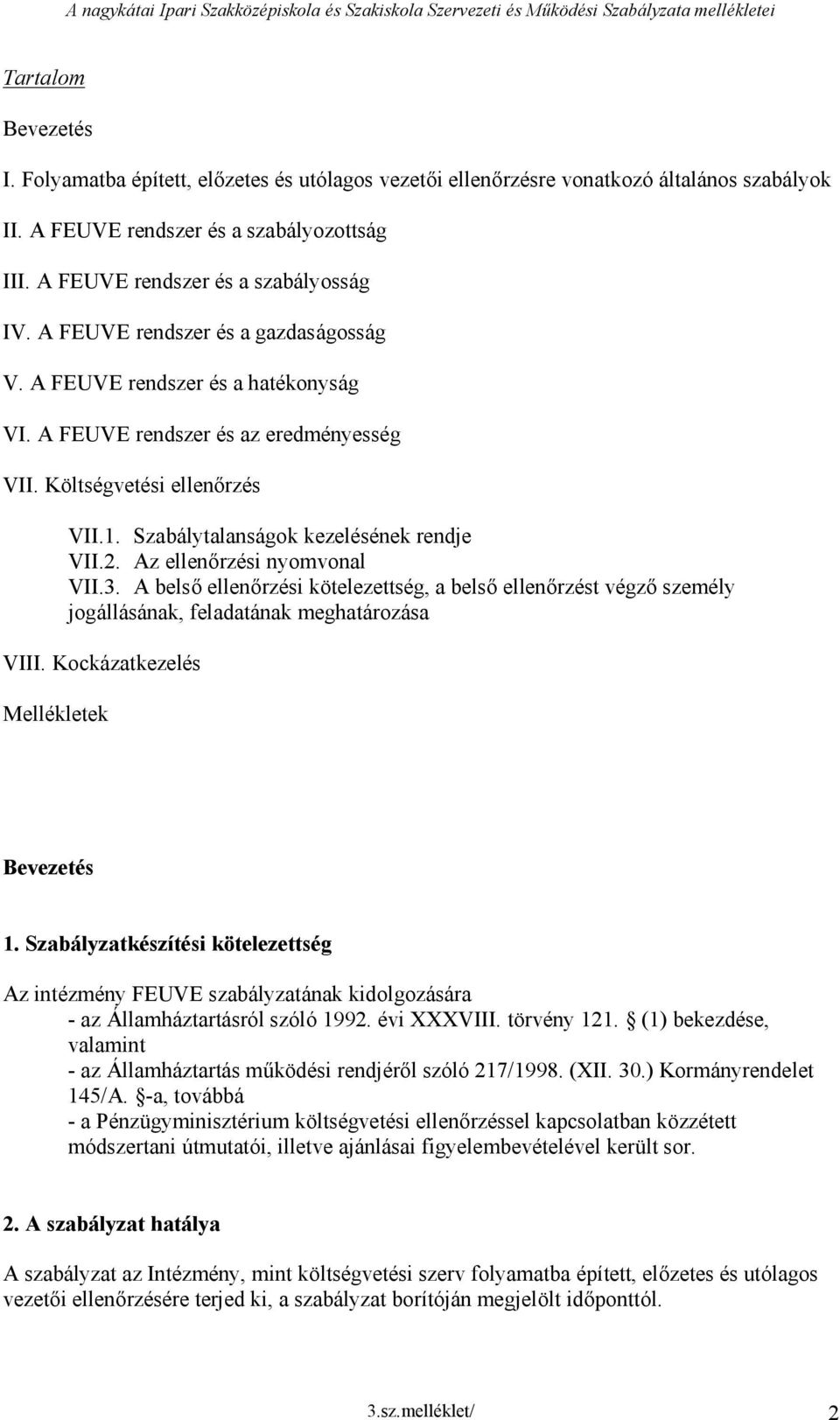 FEUVE rendszer és a gazdaságosság V. FEUVE rendszer és a hatékonyság VI. FEUVE rendszer és az eredményesség VII. Költségvetési ellenőrzés VII.1. Szabálytalanságok kezelésének rendje VII.2.