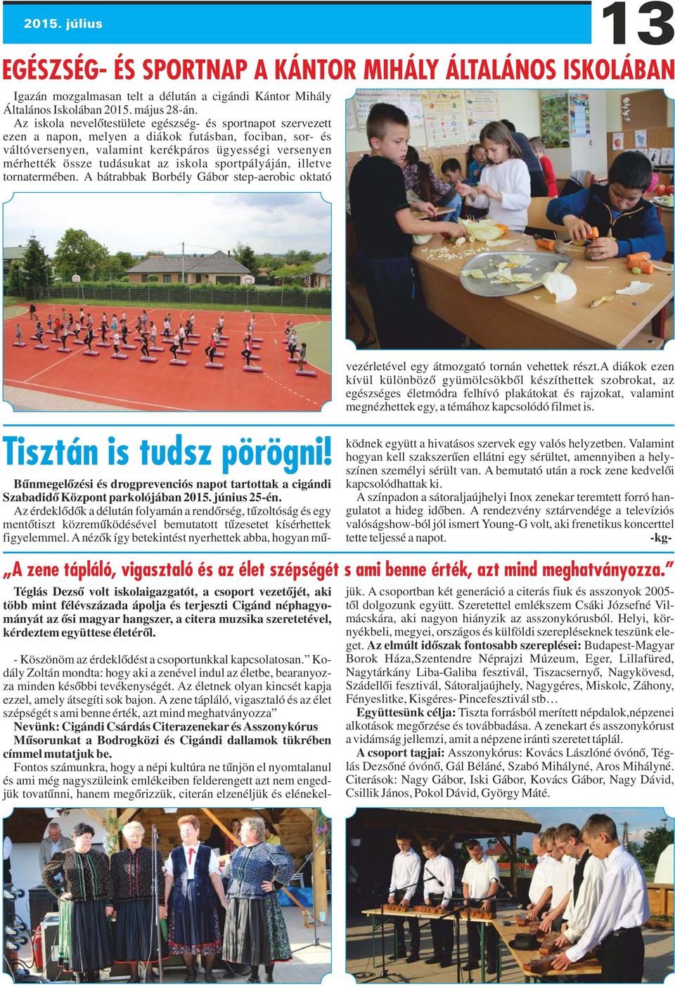 az iskola sportpályáján, illetve tornatermében. A bátrabbak Borbély Gábor step-aerobic oktató Tisztán is tudsz pörögni!