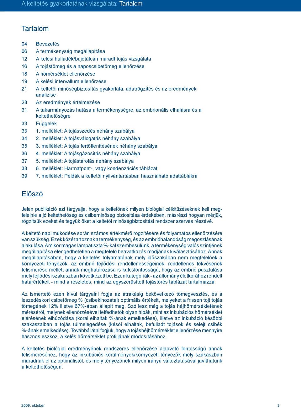 takarmányozás hatása a termékenységre, az embrionális elhalásra és a keltethetőségre 33 Függelék 33 1. melléklet: A tojásszedés néhány szabálya 34 2. melléklet: A tojásválogatás néhány szabálya 35 3.