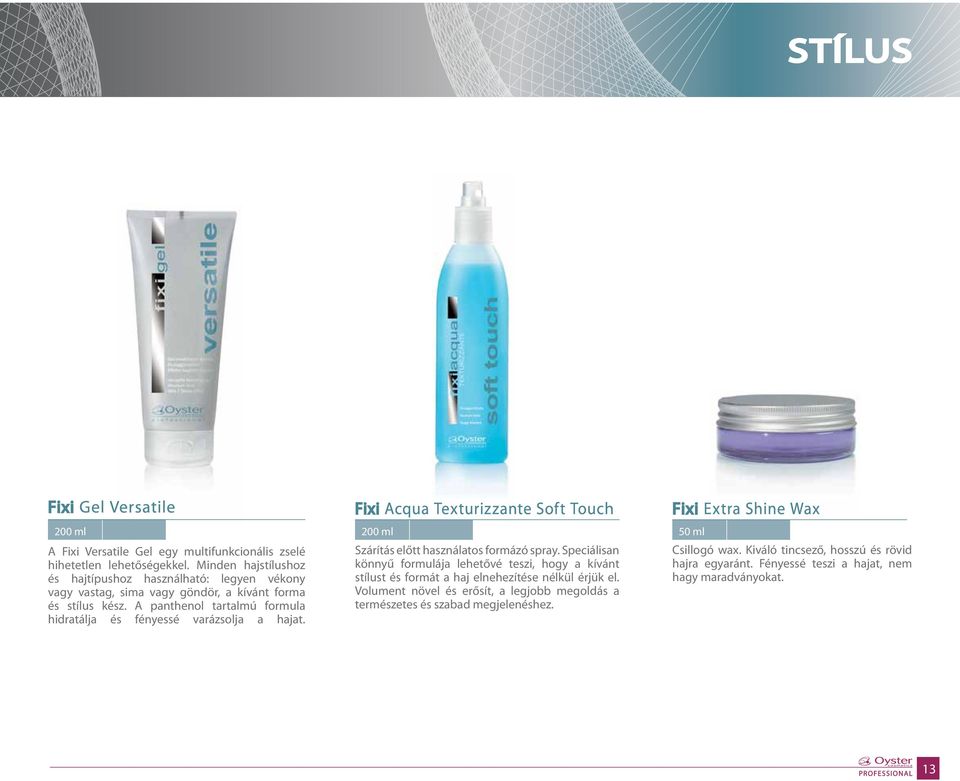 A panthenol tartalmú formula hidratálja és fényessé varázsolja a hajat. Fixi Acqua Texturizzante Soft Touch 200 ml Szárítás előtt használatos formázó spray.
