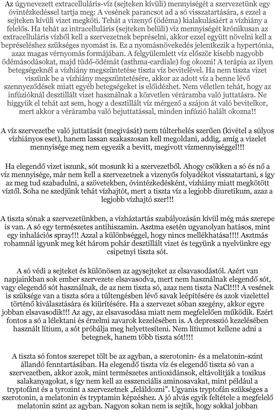 Ha tehát az intracelluláris (sejteken belüli) víz mennyiségét krónikusan az extracelluláris vízből kell a szervezetnek bepréselni, akkor ezzel együtt növelni kell a bepréseléshez szükséges nyomást is.