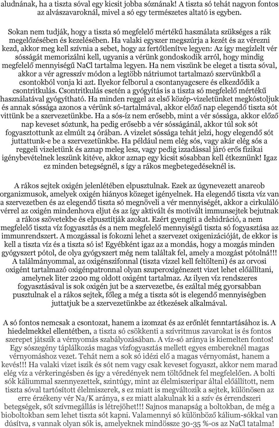 Ha valaki egyszer megszúrja a kezét és az vérezni kezd, akkor meg kell szívnia a sebet, hogy az fertőtlenítve legyen: Az így megízlelt vér sósságát memorizálni kell, ugyanis a vérünk gondoskodik