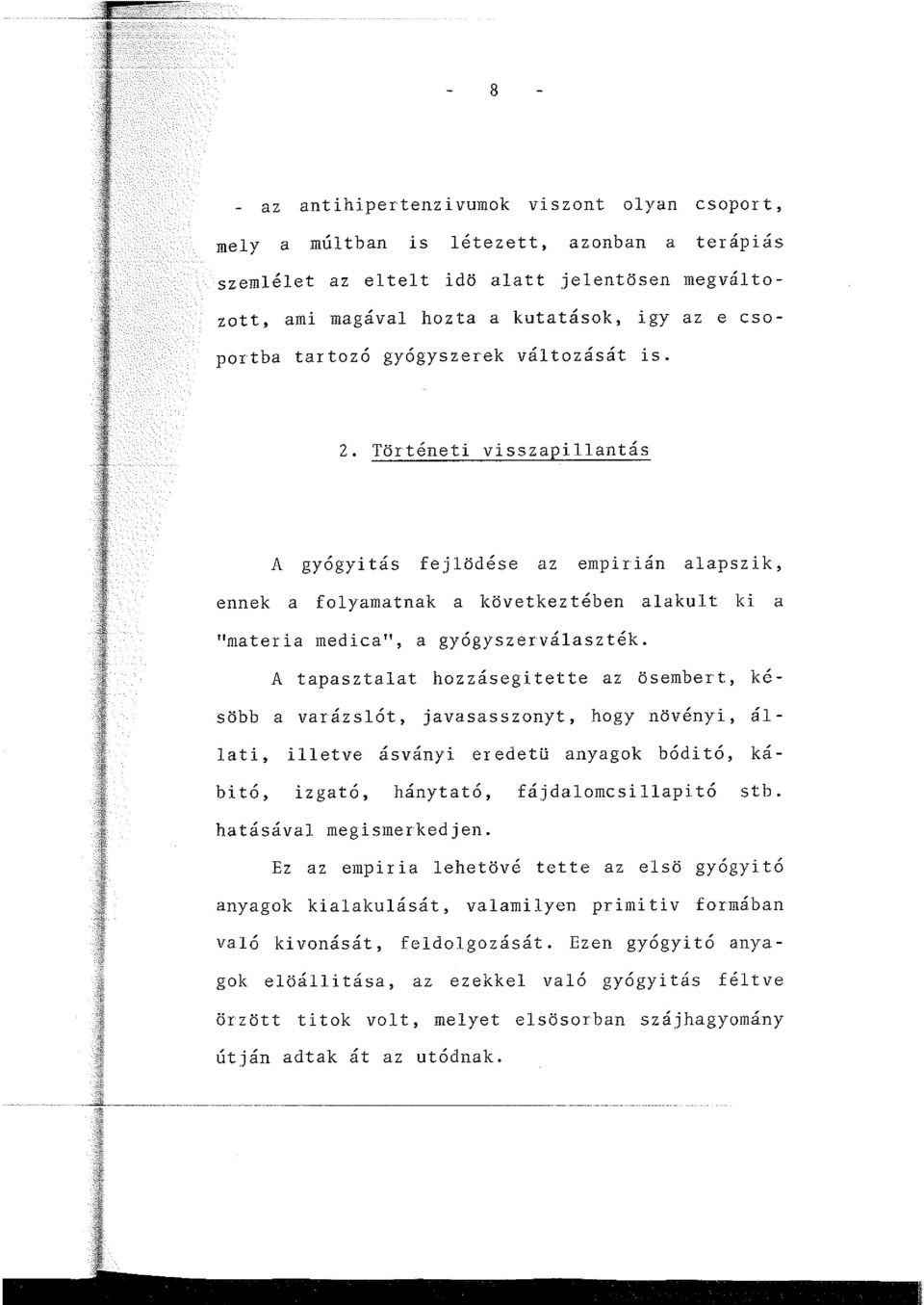 A tapasztalat hozzásegítette az ösembert, késöbb a varázsl6t, javasasszonyt, hogy növényi, állati, illetve ásványi eredetü anyagok b6dit6, kábit6, izgat6, hánytat6, fájdalomcsillapit6 stb.