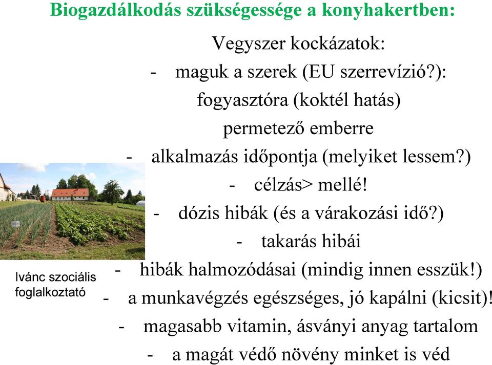 ) - célzás> mellé! - dózis hibák (és a várakozási idő?) - takarás hibái - hibák halmozódásai (mindig innen esszük!