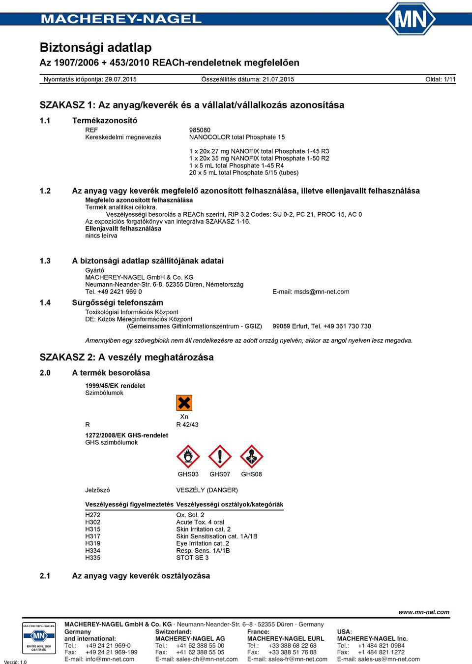 145 R4 20 x 1.2 Az anyag vagy keverék megfelelő azonosított felhasználása, illetve ellenjavallt felhasználása Megfelelo azonosított felhasználása Termék analitikai célokra.