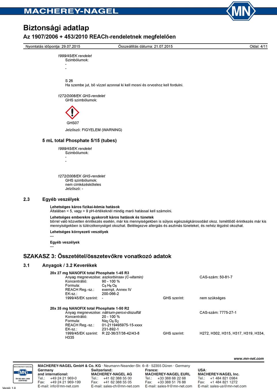 Lehetséges emberekre gyakorolt káros hatások és tünetek bőrrel való közvetlen érintkezés esetén, már kis mennyiségekben is súlyos egészségkárosodást okoz.