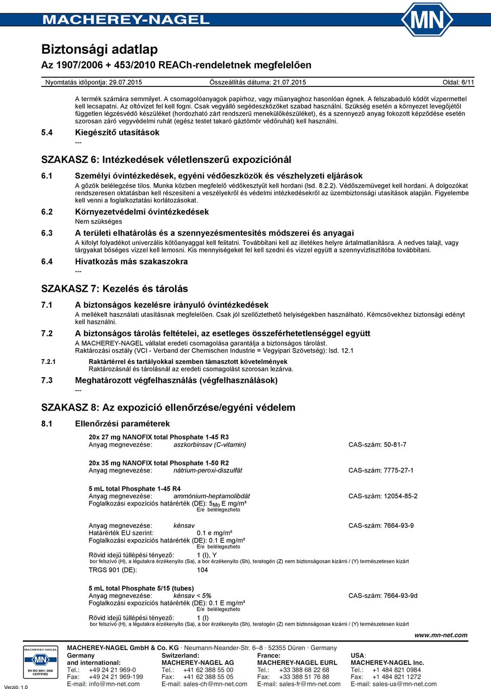 Szükség esetén a környezet levegőjétől független légzésvédő készüléket (hordozható zárt rendszerű menekülőkészüléket), és a szennyező anyag fokozott képződése esetén szorosan záró vegyvédelmi ruhát