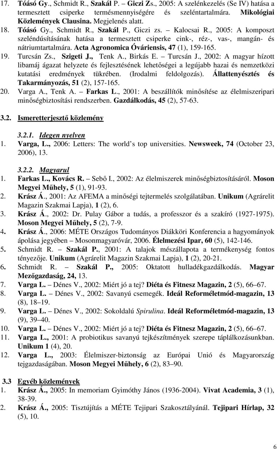 Acta Agronomica Óváriensis, 47 (1), 159-165. 19. Turcsán Zs., Szigeti J., Tenk A., Birkás E. Turcsán J.