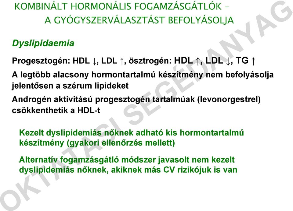 progesztogén tartalmúak (levonorgestrel) csökkenthetik a HDL-t Kezelt dyslipidemiás nőknek adható kis hormontartalmú