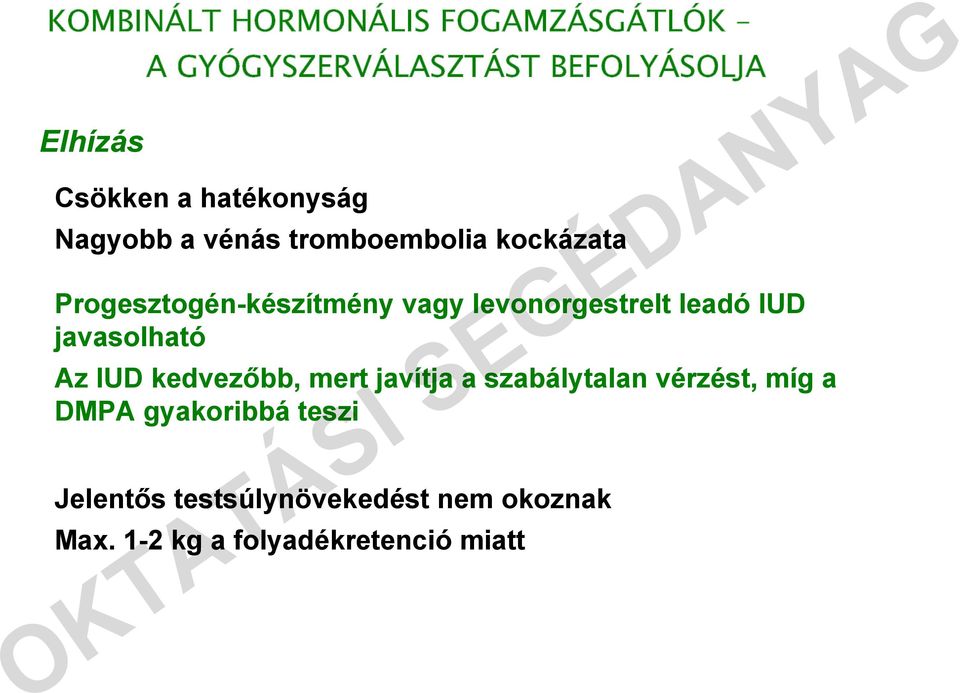 levonorgestrelt leadó IUD javasolható Az IUD kedvezőbb, mert javítja a szabálytalan