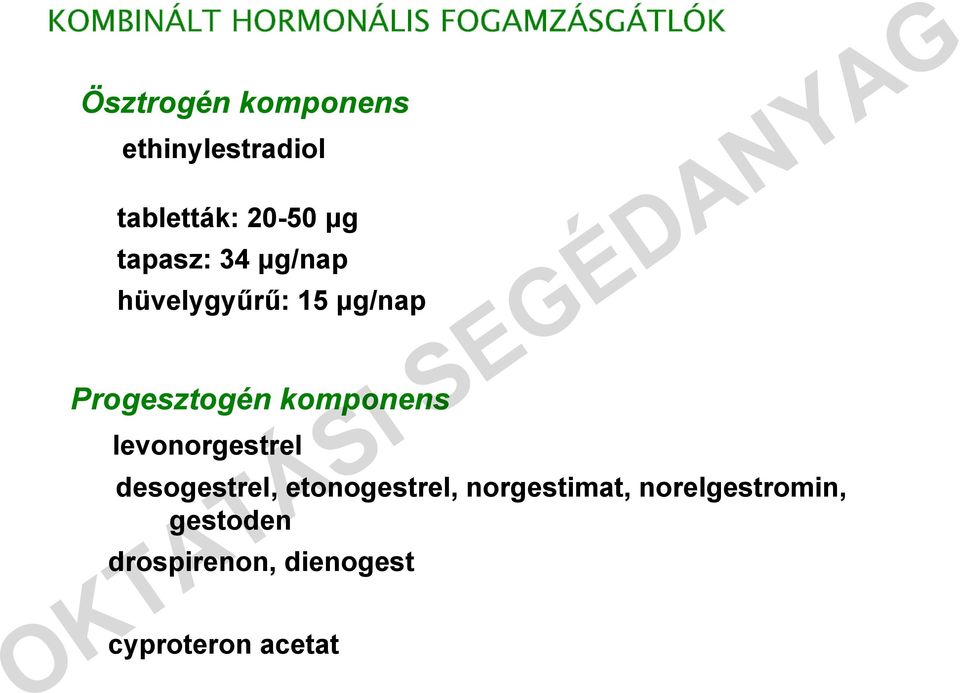 15 µg/nap Progesztogén komponens levonorgestrel desogestrel,