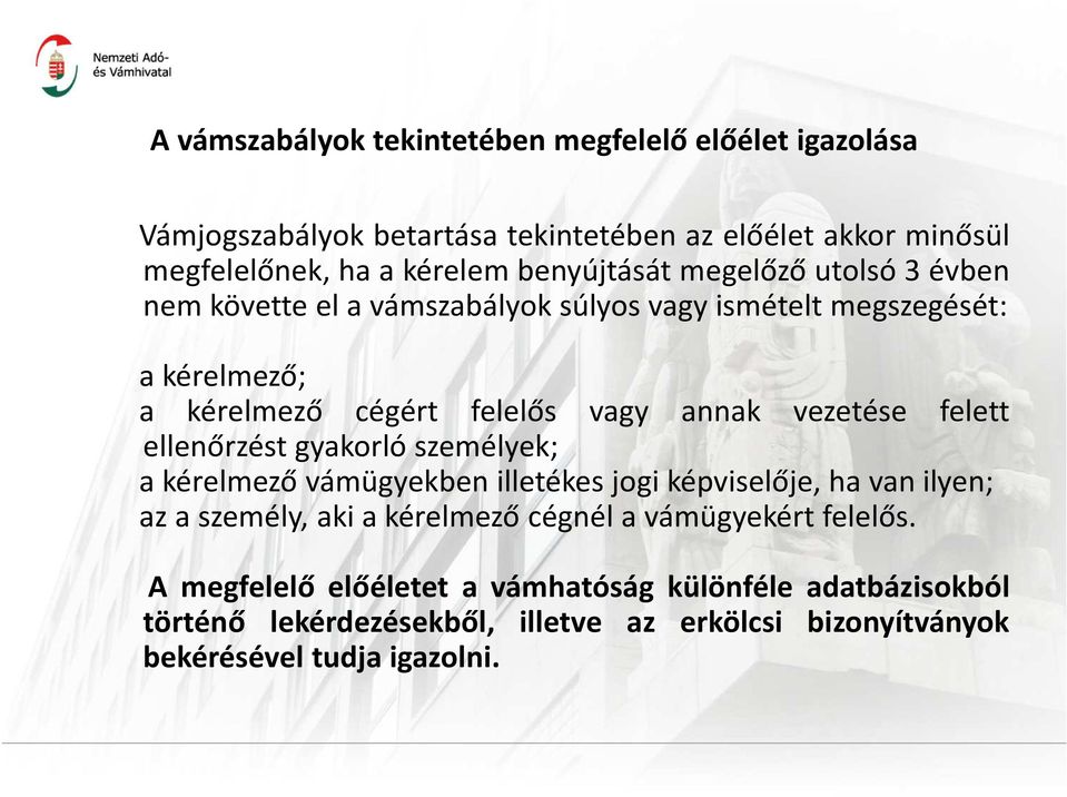 vezetése felett ellenőrzést gyakorló személyek; a kérelmező vámügyekben illetékes jogi képviselője, ha van ilyen; az a személy, aki a kérelmező cégnél a