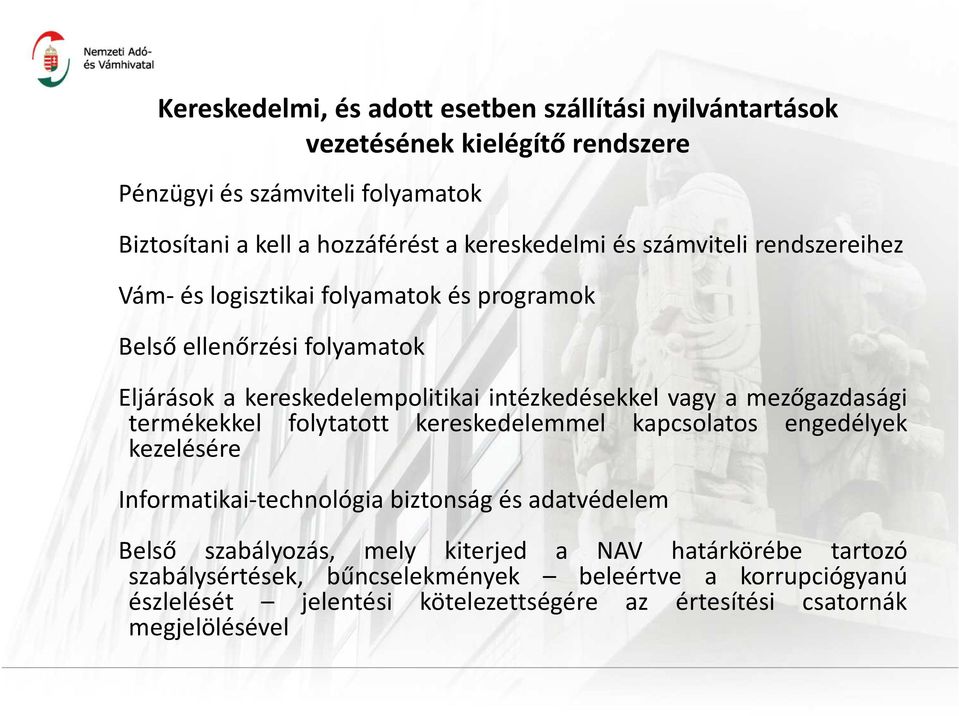 vagy a mezőgazdasági termékekkel folytatott kereskedelemmel kapcsolatos engedélyek kezelésére Informatikai-technológia biztonság és adatvédelem Belső szabályozás,