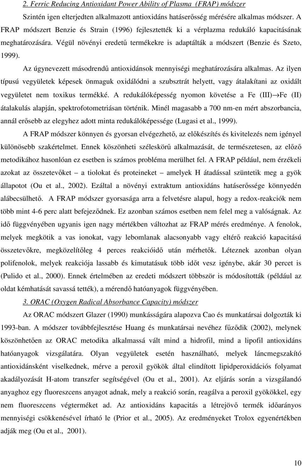 Az úgynevezett másodrendő antioidánsok mennyiségi meghatározására alkalmas.